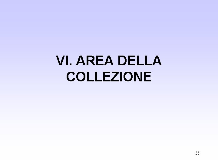 VI. AREA DELLA COLLEZIONE 35 