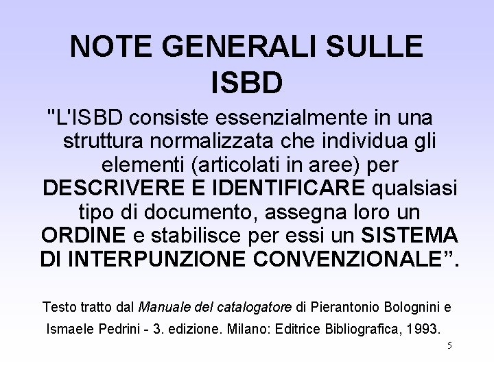 NOTE GENERALI SULLE ISBD "L'ISBD consiste essenzialmente in una struttura normalizzata che individua gli