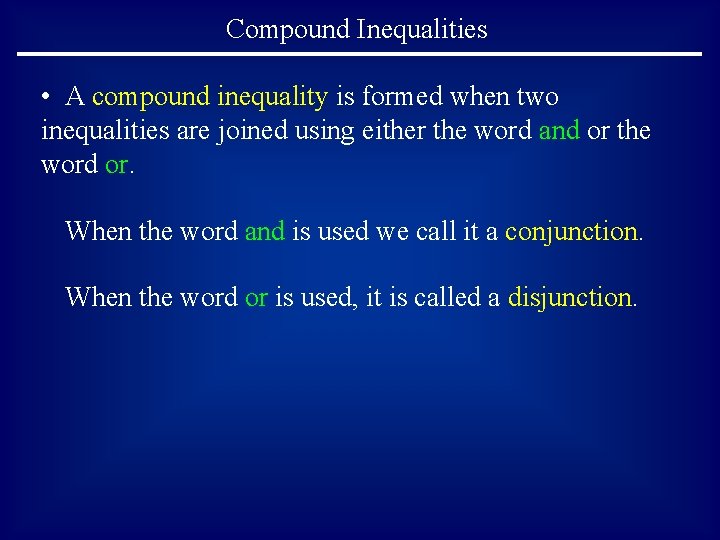 Compound Inequalities • A compound inequality is formed when two inequalities are joined using