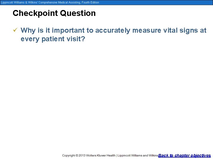 Checkpoint Question ü Why is it important to accurately measure vital signs at every