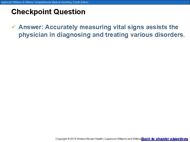 Checkpoint Question ü Answer: Accurately measuring vital signs assists the physician in diagnosing and