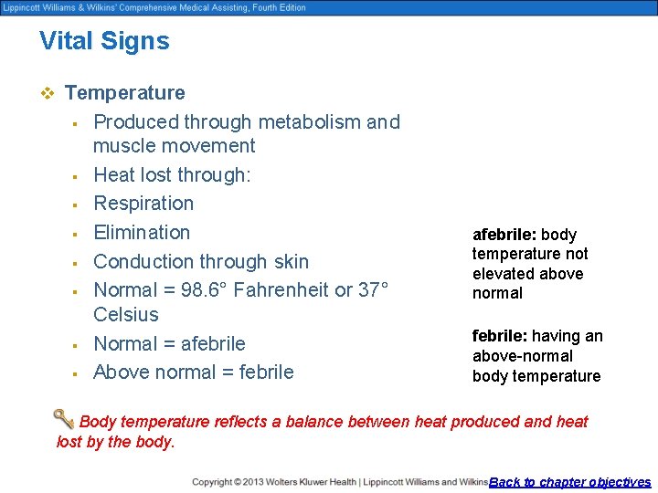 Vital Signs v Temperature § § § § Produced through metabolism and muscle movement