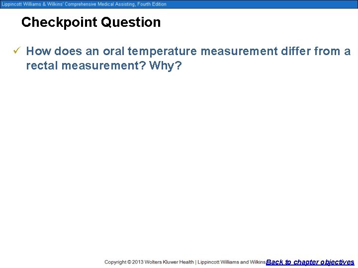 Checkpoint Question ü How does an oral temperature measurement differ from a rectal measurement?