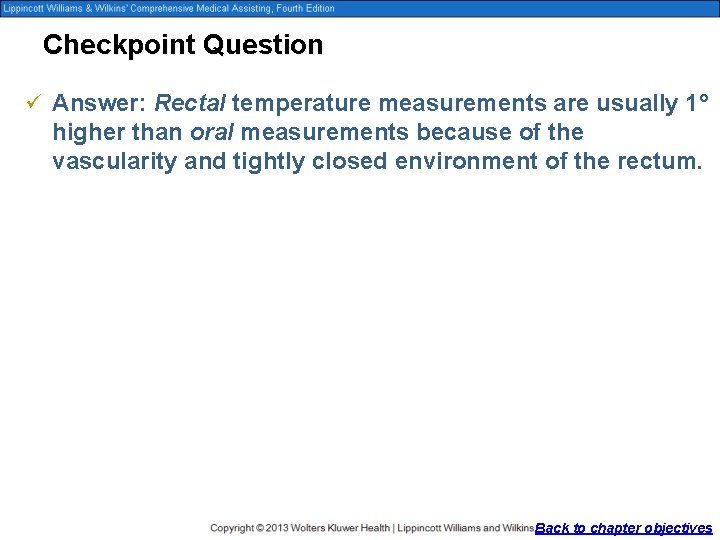 Checkpoint Question ü Answer: Rectal temperature measurements are usually 1° higher than oral measurements