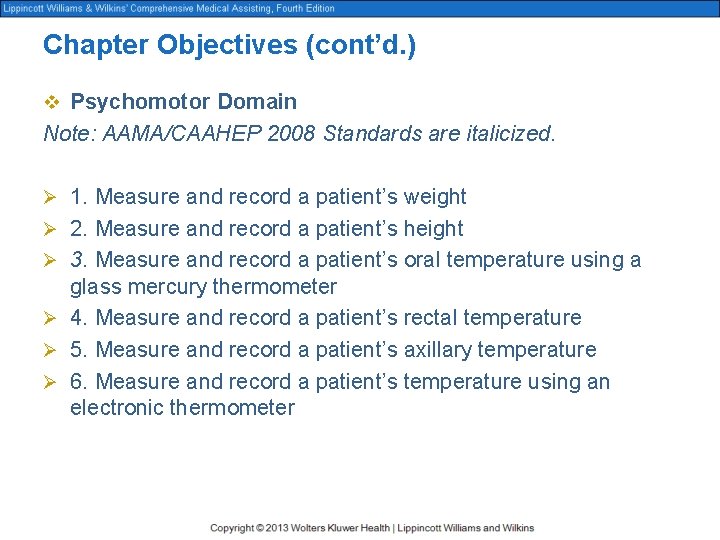 Chapter Objectives (cont’d. ) v Psychomotor Domain Note: AAMA/CAAHEP 2008 Standards are italicized. Ø