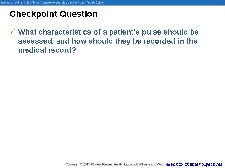 Checkpoint Question ü What characteristics of a patient’s pulse should be assessed, and how
