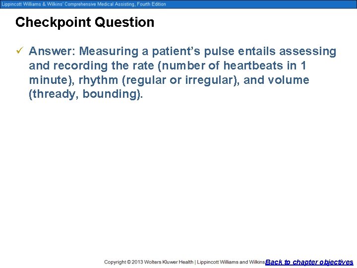 Checkpoint Question ü Answer: Measuring a patient’s pulse entails assessing and recording the rate