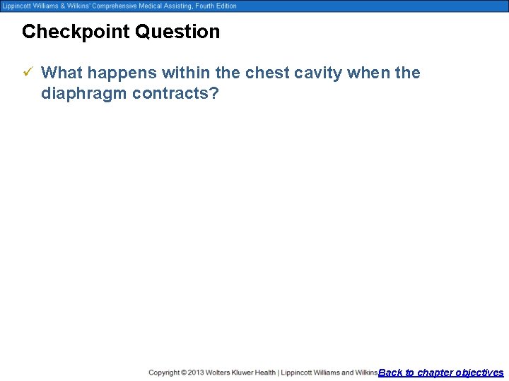 Checkpoint Question ü What happens within the chest cavity when the diaphragm contracts? Back