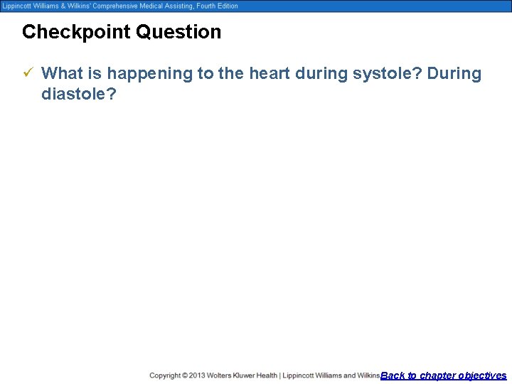 Checkpoint Question ü What is happening to the heart during systole? During diastole? Back