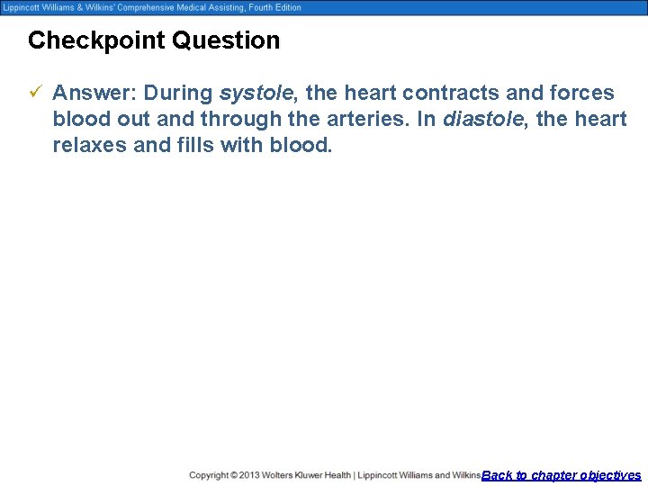 Checkpoint Question ü Answer: During systole, the heart contracts and forces blood out and
