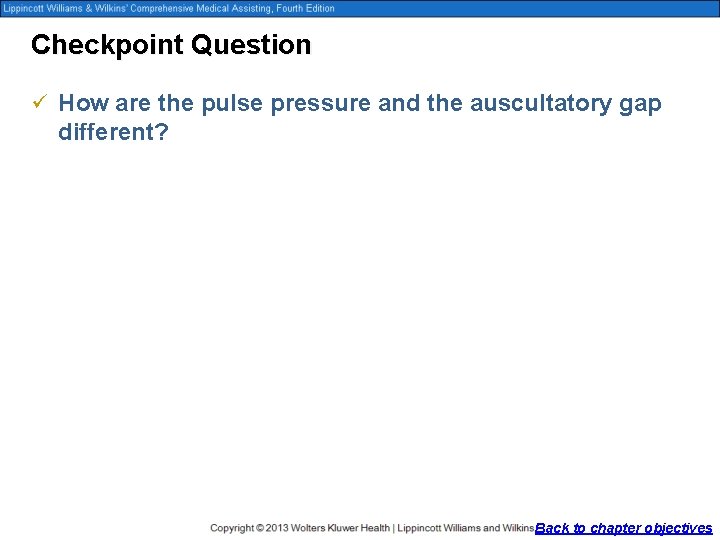 Checkpoint Question ü How are the pulse pressure and the auscultatory gap different? Back