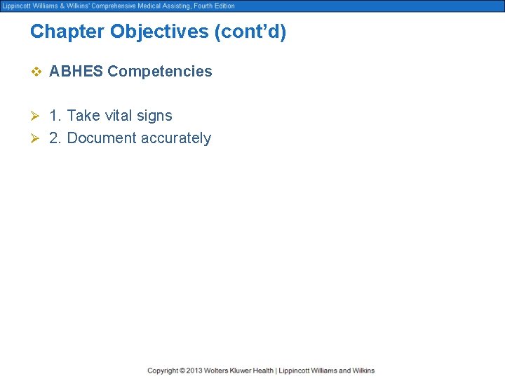 Chapter Objectives (cont’d) v ABHES Competencies Ø 1. Take vital signs Ø 2. Document