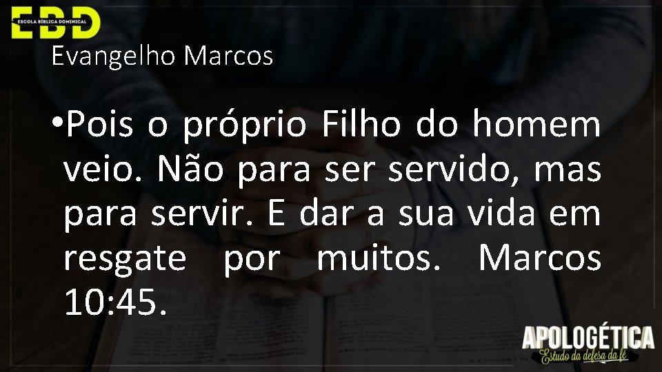 Evangelho Marcos • Pois o próprio Filho do homem veio. Não para servido, mas