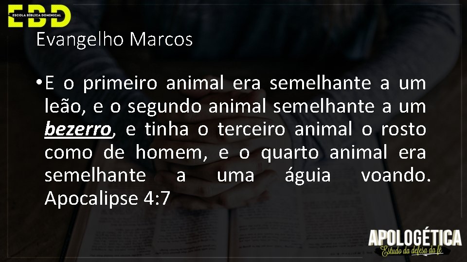 Evangelho Marcos • E o primeiro animal era semelhante a um leão, e o