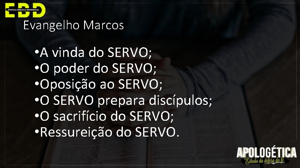 Evangelho Marcos • A vinda do SERVO; • O poder do SERVO; • Oposição