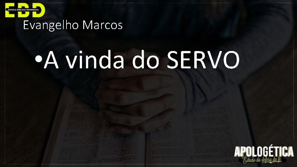Evangelho Marcos • A vinda do SERVO 