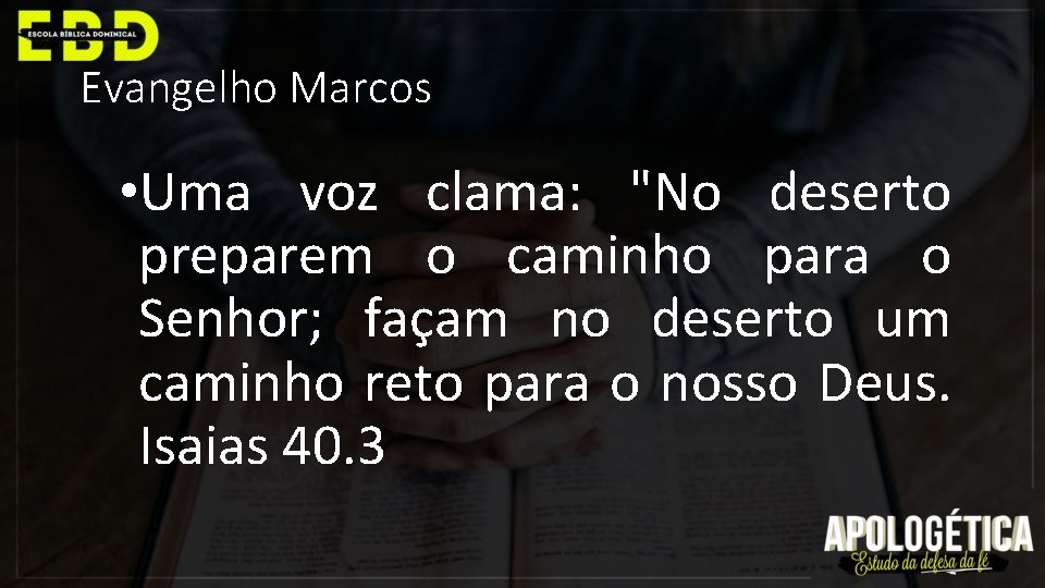 Evangelho Marcos • Uma voz clama: "No deserto preparem o caminho para o Senhor;