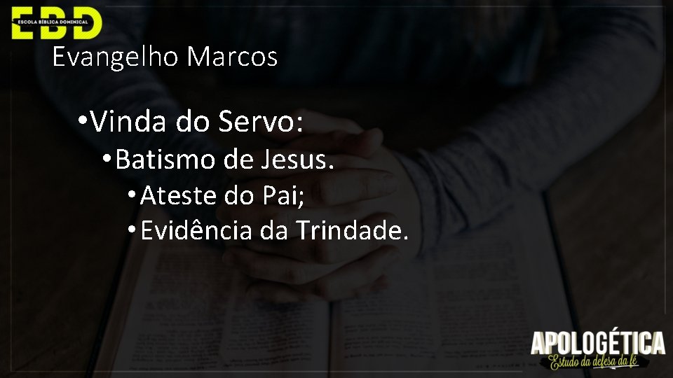 Evangelho Marcos • Vinda do Servo: • Batismo de Jesus. • Ateste do Pai;