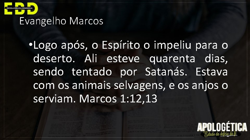 Evangelho Marcos • Logo após, o Espírito o impeliu para o deserto. Ali esteve