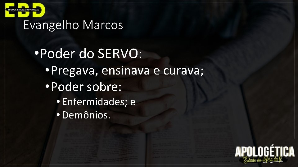 Evangelho Marcos • Poder do SERVO: • Pregava, ensinava e curava; • Poder sobre: