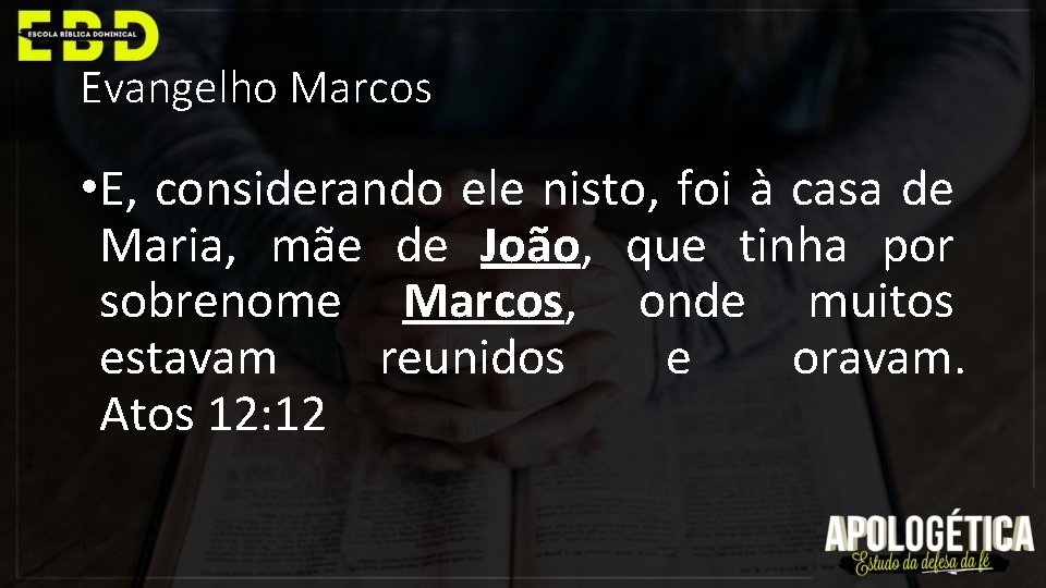 Evangelho Marcos • E, considerando ele nisto, foi à casa de Maria, mãe de