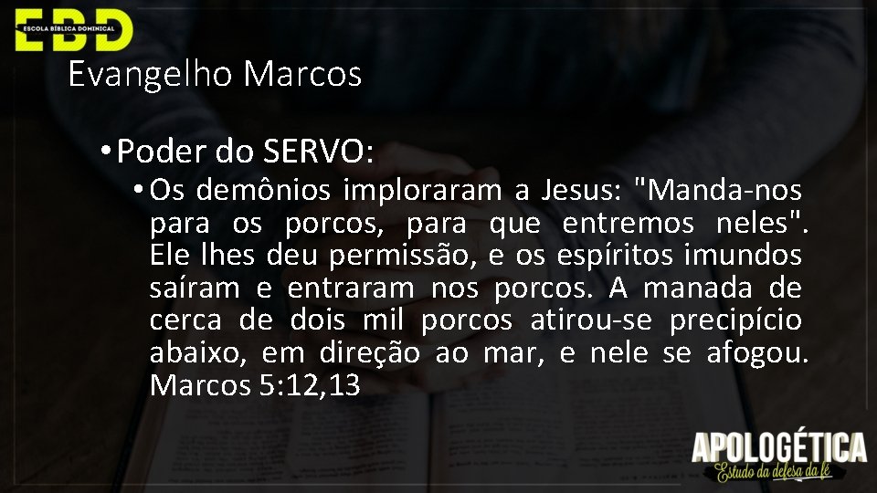 Evangelho Marcos • Poder do SERVO: • Os demônios imploraram a Jesus: "Manda-nos para