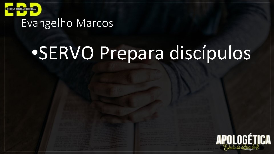 Evangelho Marcos • SERVO Prepara discípulos 