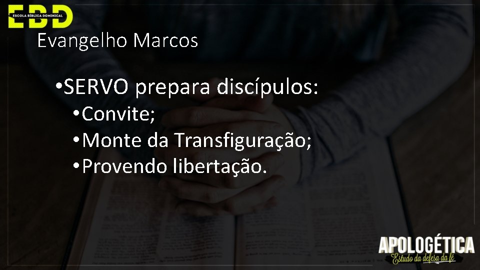 Evangelho Marcos • SERVO prepara discípulos: • Convite; • Monte da Transfiguração; • Provendo