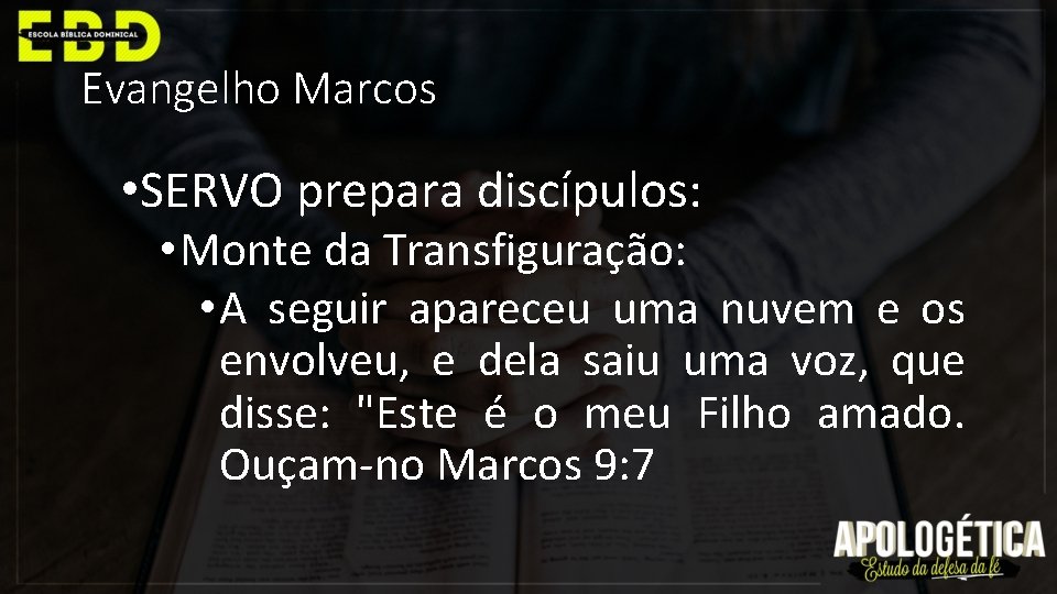 Evangelho Marcos • SERVO prepara discípulos: • Monte da Transfiguração: • A seguir apareceu