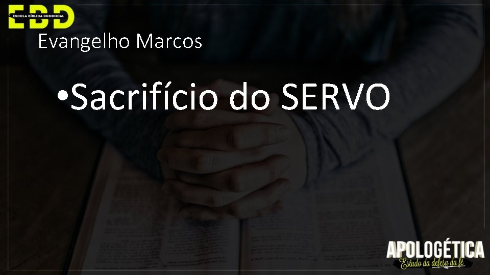 Evangelho Marcos • Sacrifício do SERVO 