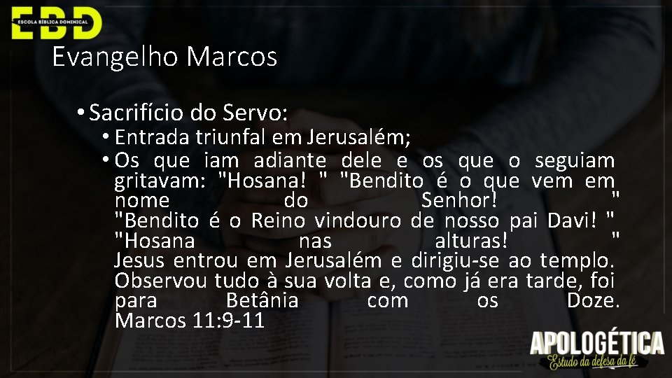 Evangelho Marcos • Sacrifício do Servo: • Entrada triunfal em Jerusalém; • Os que