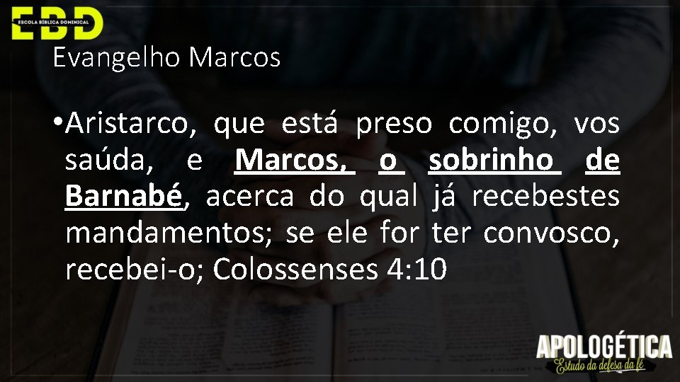 Evangelho Marcos • Aristarco, que está preso comigo, vos saúda, e Marcos, o sobrinho