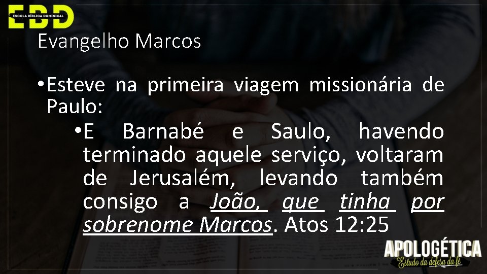 Evangelho Marcos • Esteve na primeira viagem missionária de Paulo: • E Barnabé e