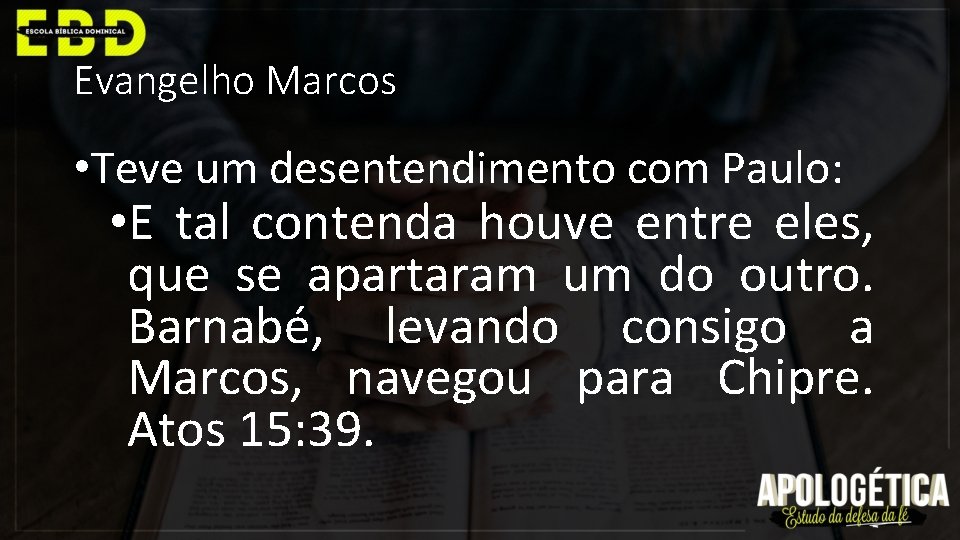 Evangelho Marcos • Teve um desentendimento com Paulo: • E tal contenda houve entre