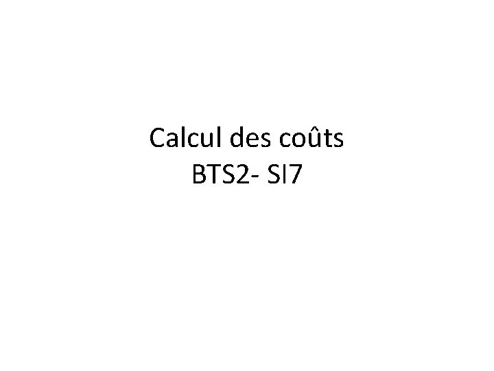 Calcul des coûts BTS 2 - SI 7 