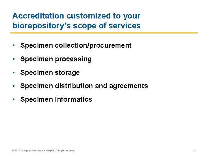 Accreditation customized to your biorepository’s scope of services • Specimen collection/procurement • Specimen processing Accreditation customized to your biorepository’s scope of services • Specimen collection/procurement • Specimen processing