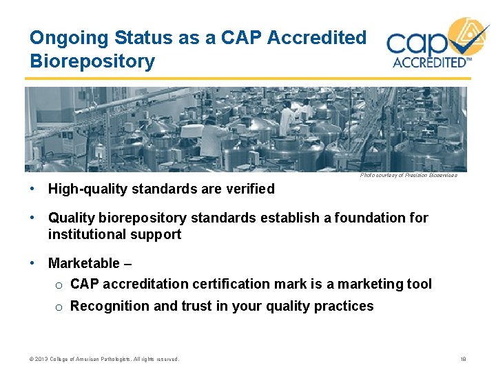 Ongoing Status as a CAP Accredited Biorepository Photo courtesy of Precision Bioservices • High-quality Ongoing Status as a CAP Accredited Biorepository Photo courtesy of Precision Bioservices • High-quality