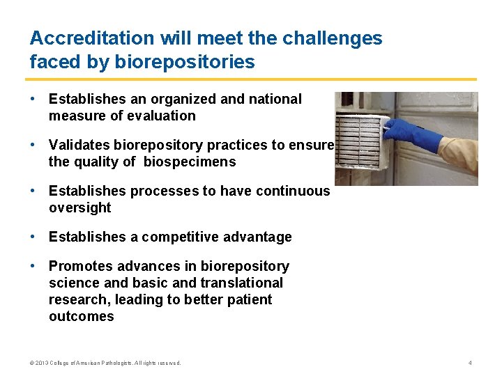 Accreditation will meet the challenges faced by biorepositories • Establishes an organized and national Accreditation will meet the challenges faced by biorepositories • Establishes an organized and national