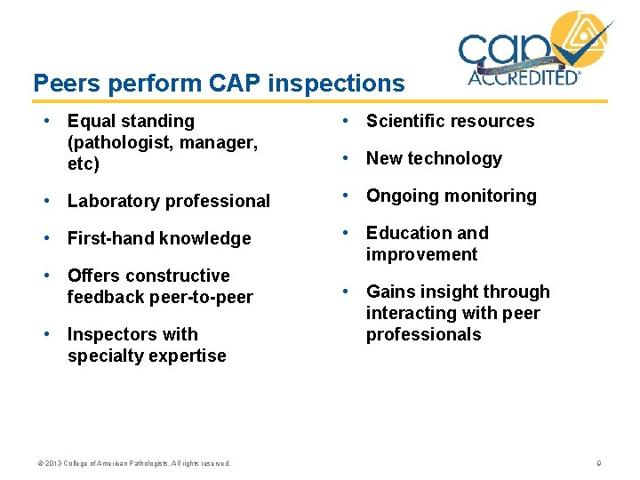 Peers perform CAP inspections • Equal standing (pathologist, manager, etc) • Scientific resources • Peers perform CAP inspections • Equal standing (pathologist, manager, etc) • Scientific resources •