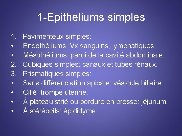 1 -Epitheliums simples 1. Pavimenteux simples: • Endothéliums: Vx sanguins, lymphatiques. • Mésothéliums: paroi