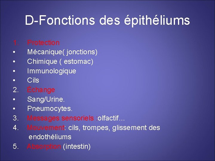 D-Fonctions des épithéliums 1. Protection • Mécanique( jonctions) • Chimique ( estomac) • Immunologique