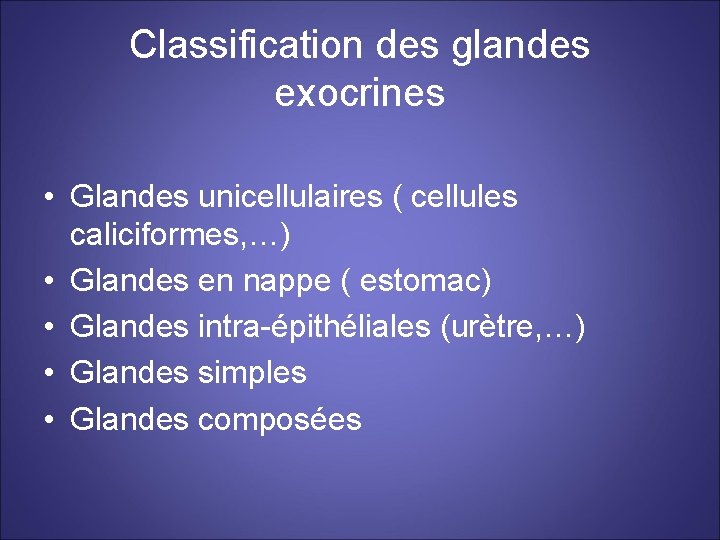 Classification des glandes exocrines • Glandes unicellulaires ( cellules caliciformes, …) • Glandes en