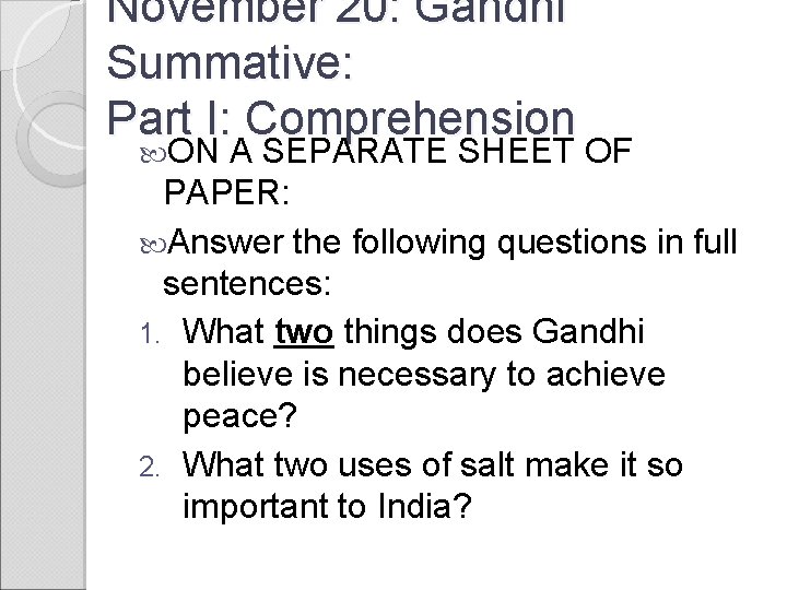 November 20: Gandhi Summative: Part I: Comprehension ON A SEPARATE SHEET OF PAPER: Answer