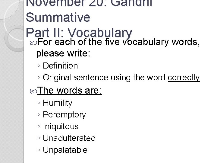 November 20: Gandhi Summative Part II: Vocabulary For each of the five vocabulary words,