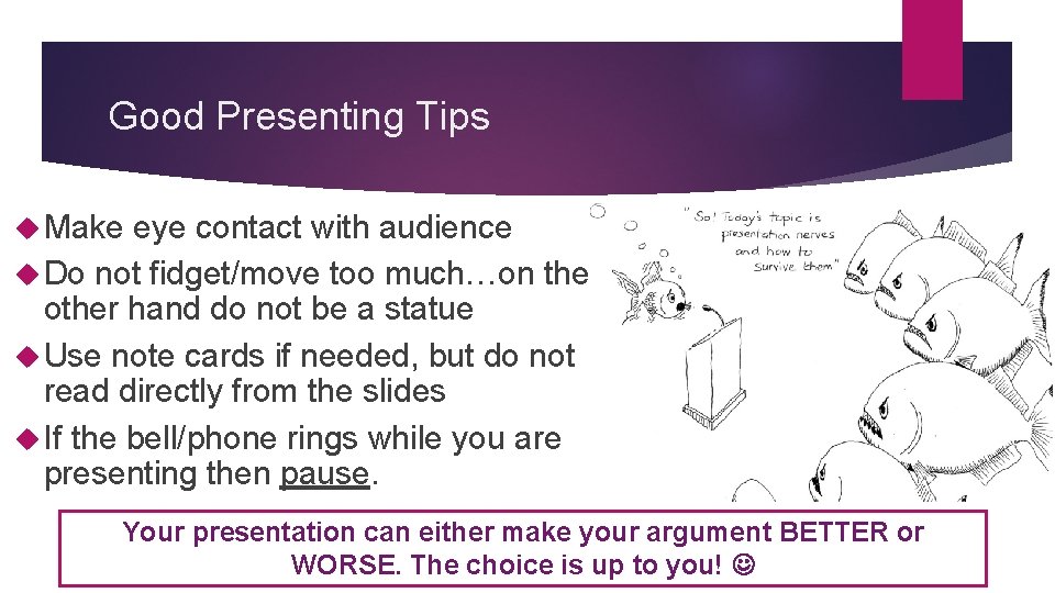 Good Presenting Tips Make eye contact with audience Do not fidget/move too much…on the