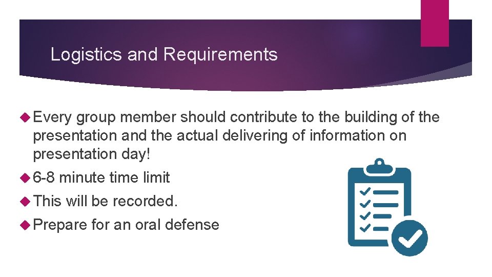 Logistics and Requirements Every group member should contribute to the building of the presentation