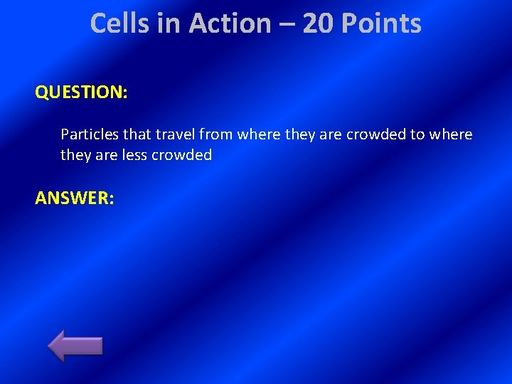 Cells in Action – 20 Points QUESTION: Particles that travel from where they are