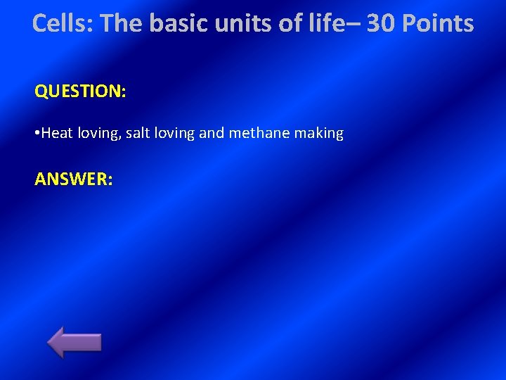 Cells: The basic units of life– 30 Points QUESTION: • Heat loving, salt loving