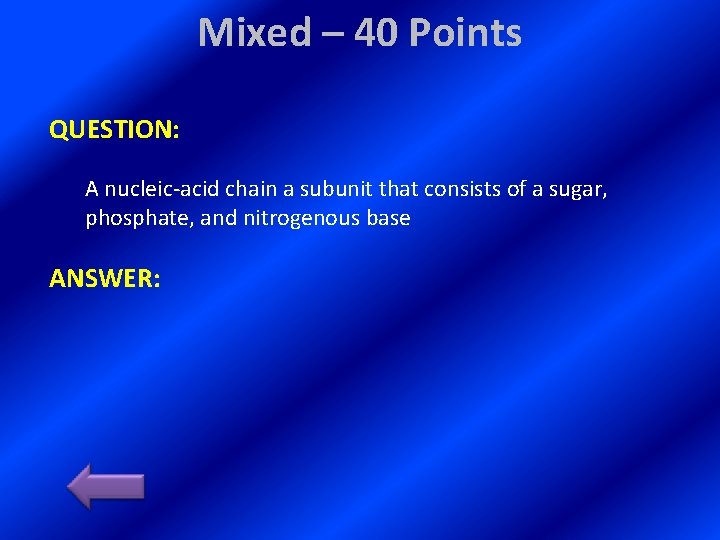 Mixed – 40 Points QUESTION: A nucleic-acid chain a subunit that consists of a
