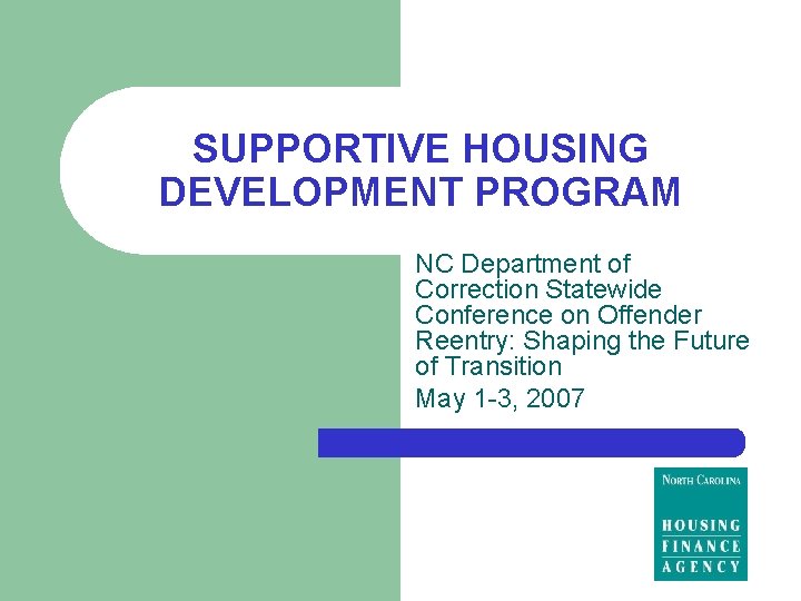 SUPPORTIVE HOUSING DEVELOPMENT PROGRAM NC Department of Correction Statewide Conference on Offender Reentry: Shaping